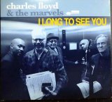 画像: CD輸入盤★I Long To See You★Charles Lloyd & The Marvels チャールス・ロイド ザ・マーヴェルズ ★デジパック仕様